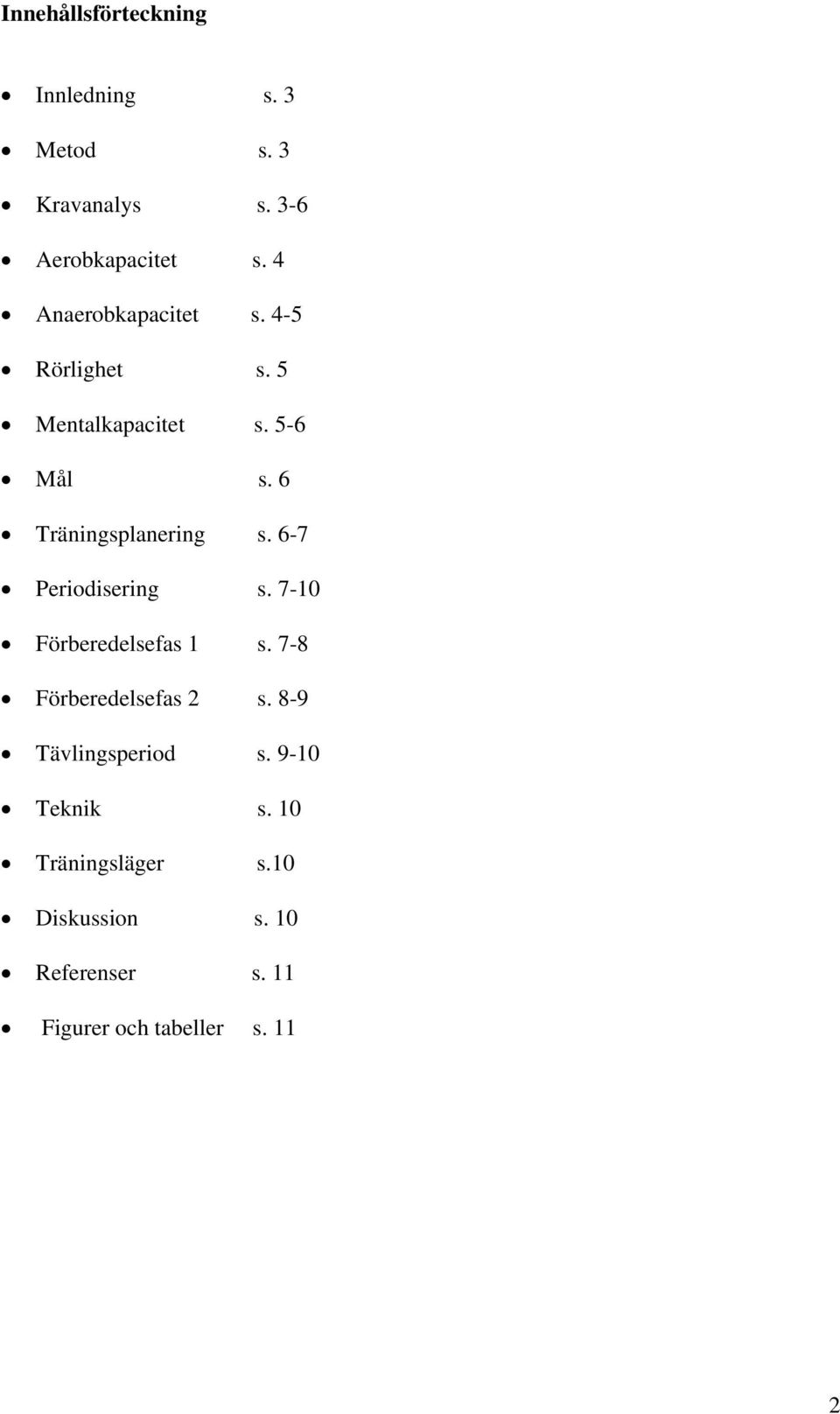 6-7 Periodisering s. 7-10 Förberedelsefas 1 s. 7-8 Förberedelsefas 2 s. 8-9 Tävlingsperiod s.