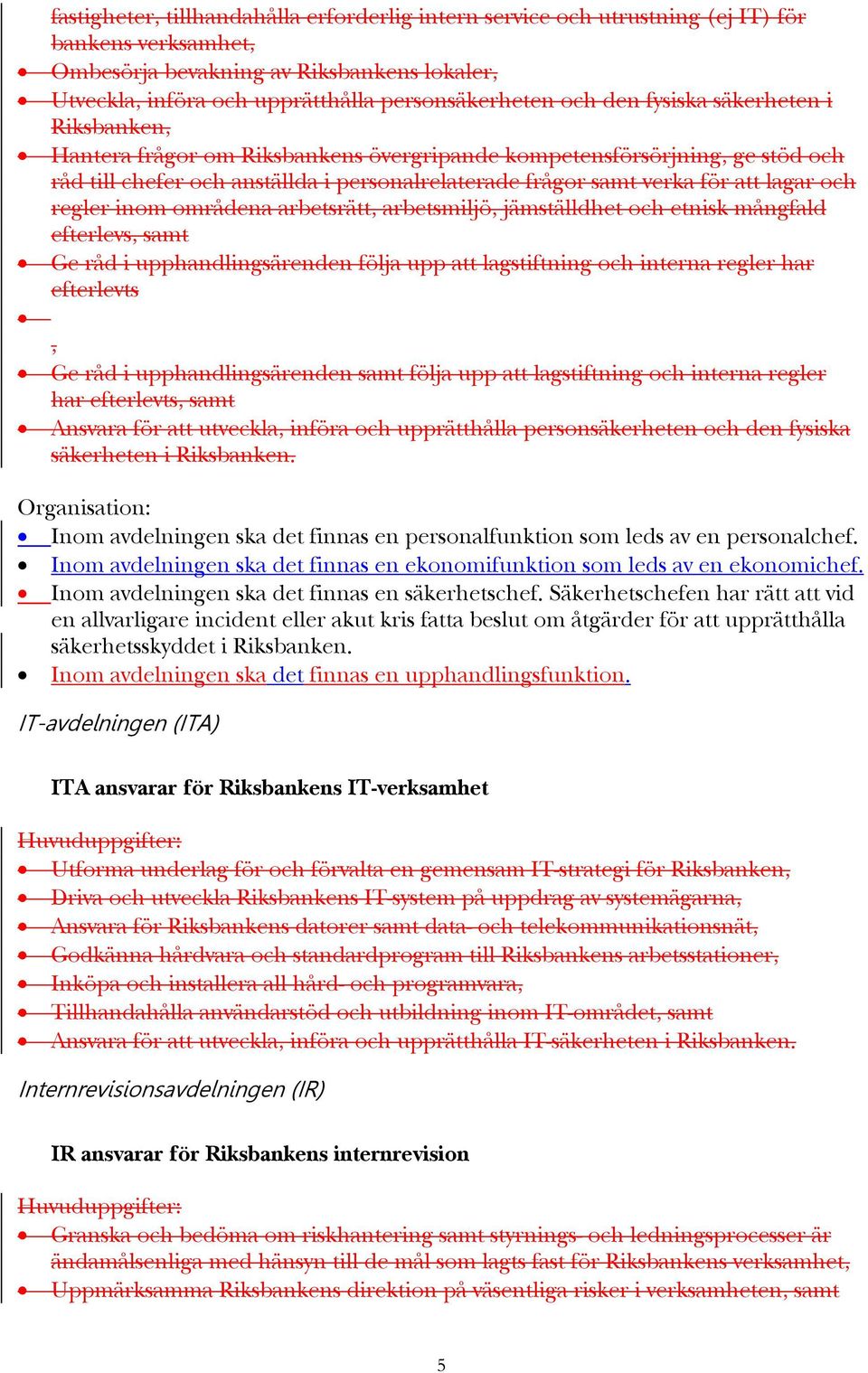 lagar och regler inom områdena arbetsrätt, arbetsmiljö, jämställdhet och etnisk mångfald efterlevs, samt Ge råd i upphandlingsärenden följa upp att lagstiftning och interna regler har efterlevts, Ge