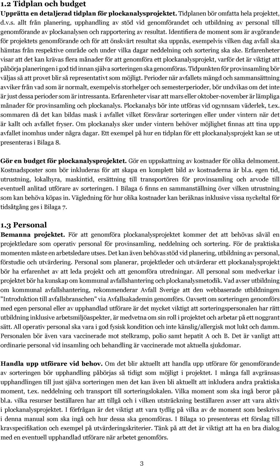 allt från planering, upphandling av stöd vid genomförandet och utbildning av personal till genomförande av plockanalysen och rapportering av resultat.