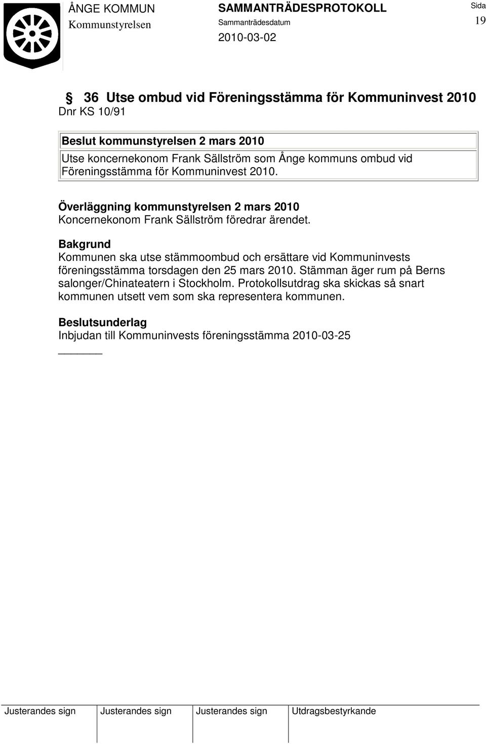 Kommunen ska utse stämmoombud och ersättare vid Kommuninvests föreningsstämma torsdagen den 25 mars 2010.