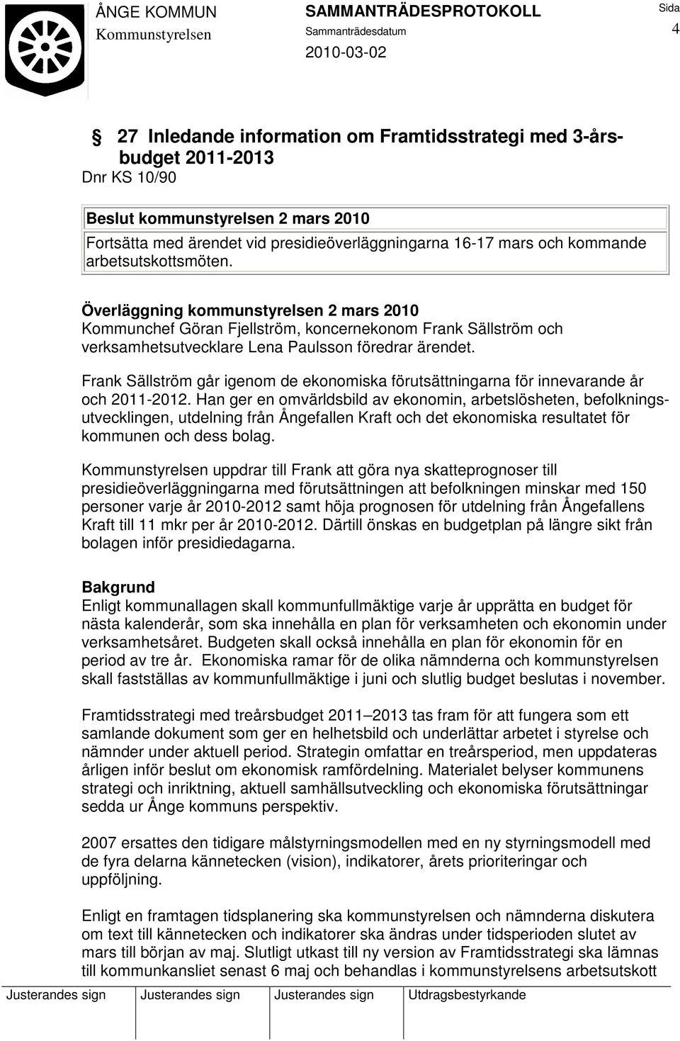 Frank Sällström går igenom de ekonomiska förutsättningarna för innevarande år och 2011-2012.