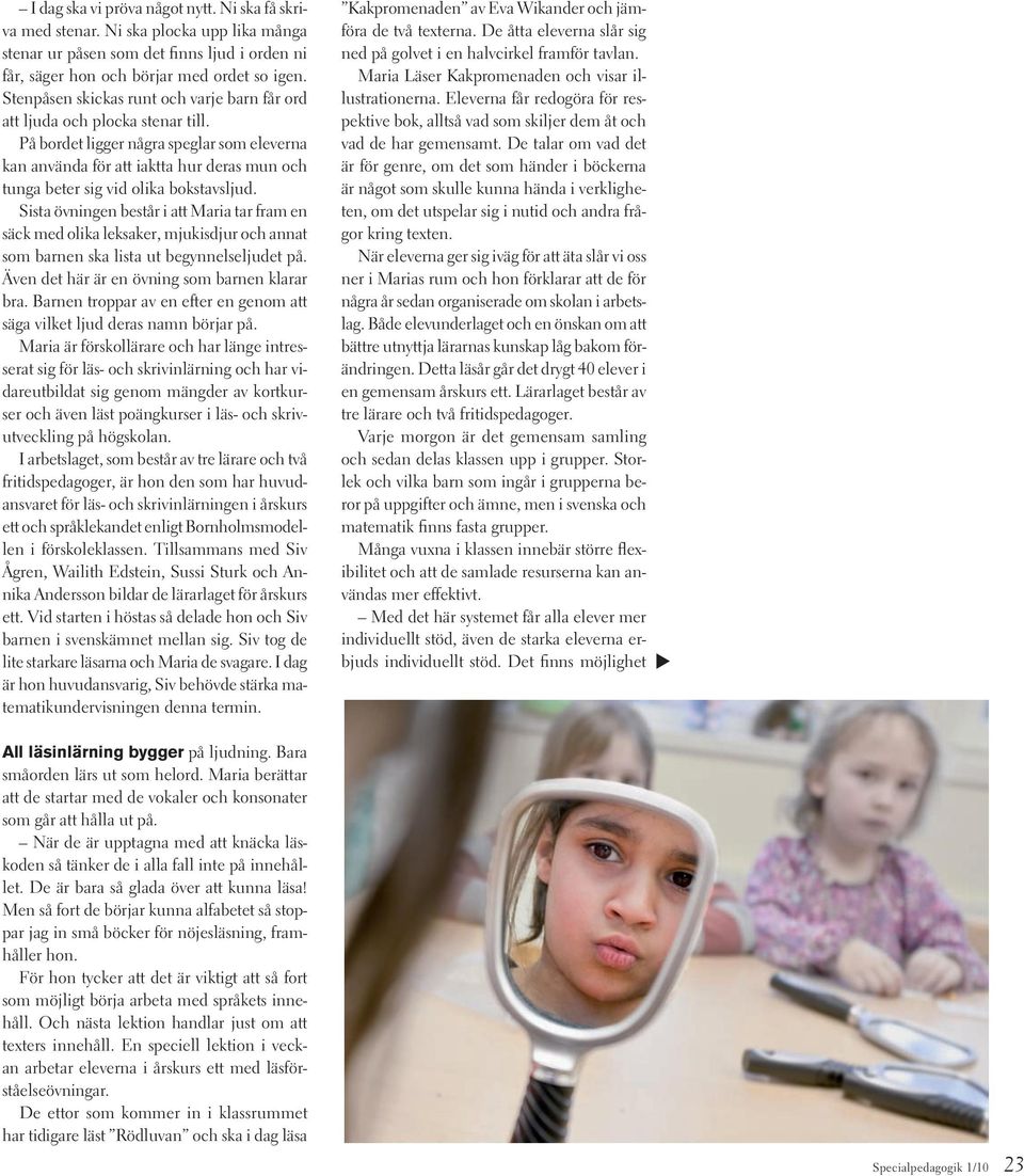 På bordet ligger några speglar som eleverna kan använda för att iaktta hur deras mun och tunga beter sig vid olika bokstavsljud.