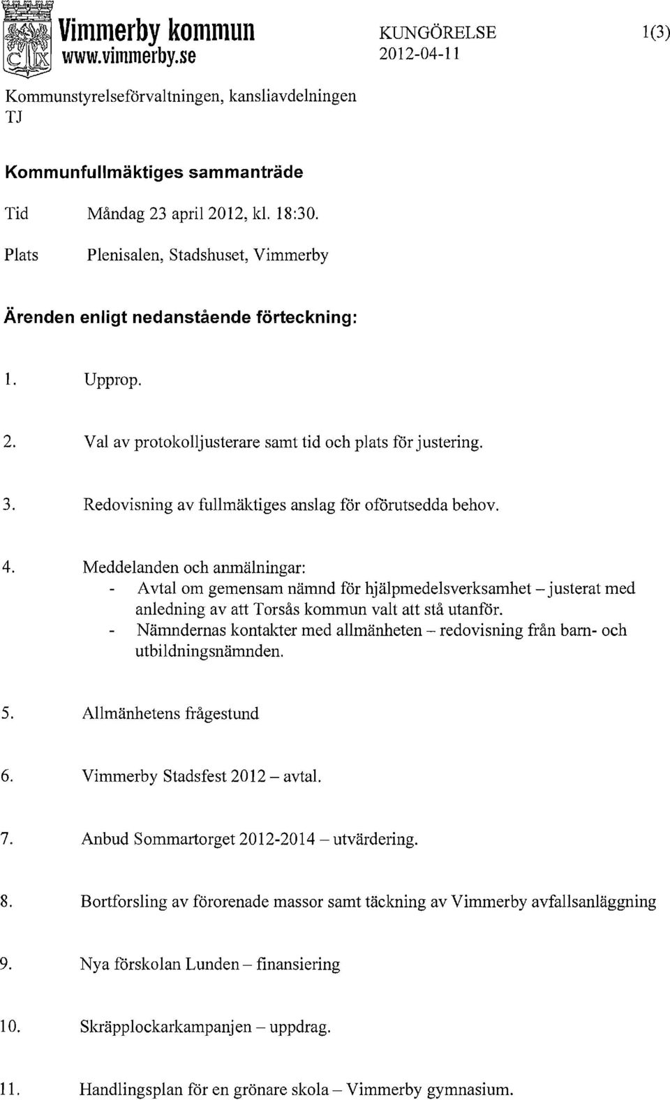 Redovisning av fullmäktiges anslag för oförutsedda behov. 4.