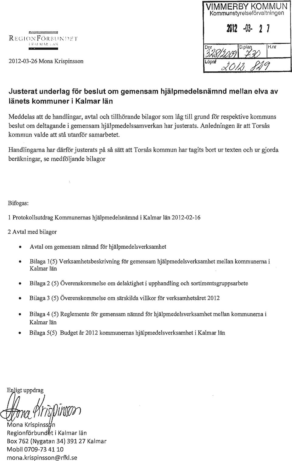 som låg till grund for respektive kommuns beslut om deltagande i gemensam hjälpmedelssamverkan har justerats. Anledningen är att Torsås kommun valde att stå utanför smnarbetet.