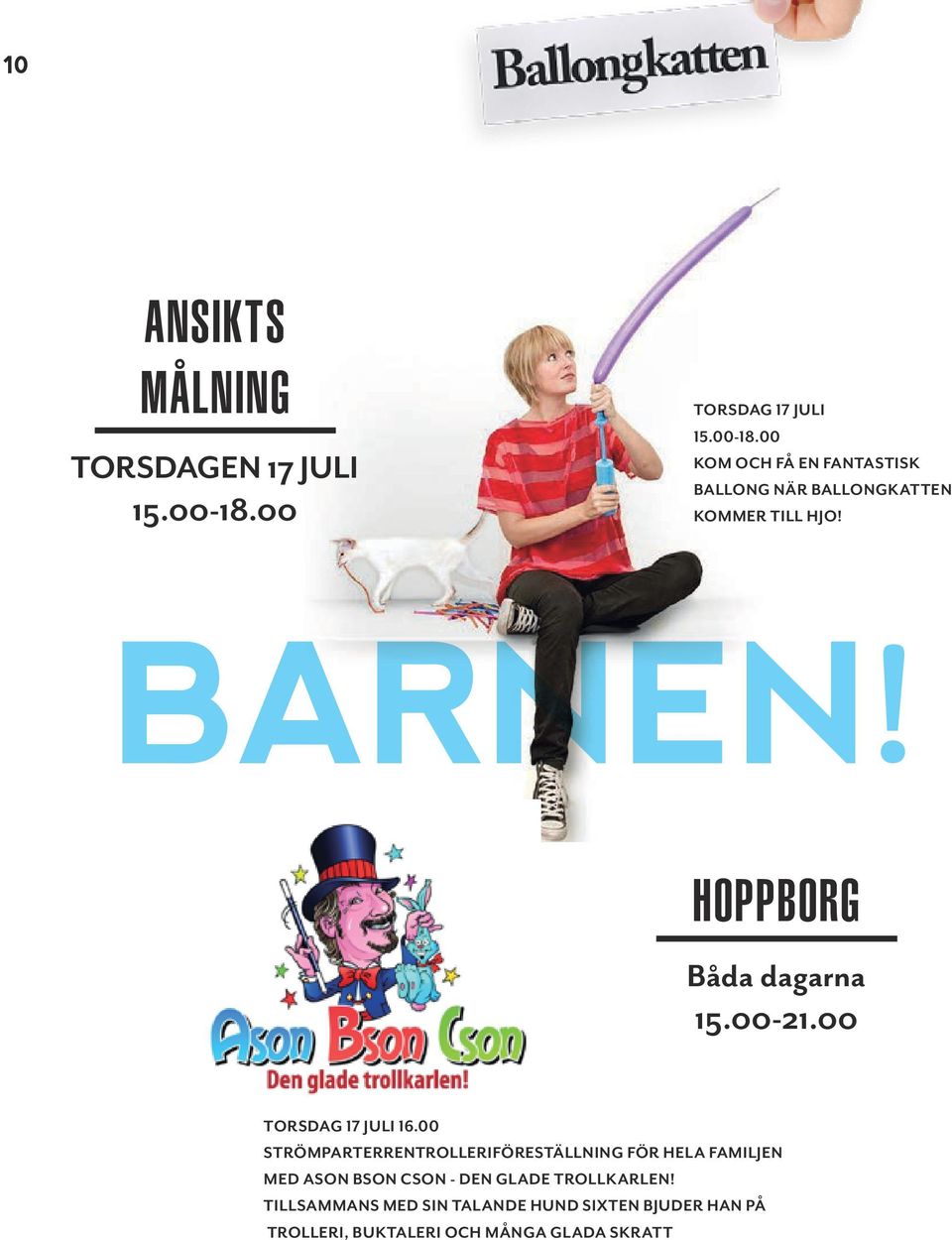 BARNEN! HOPPBORG Båda dagarna 15.00-21.00 TORSDAG 17 JULI 16.