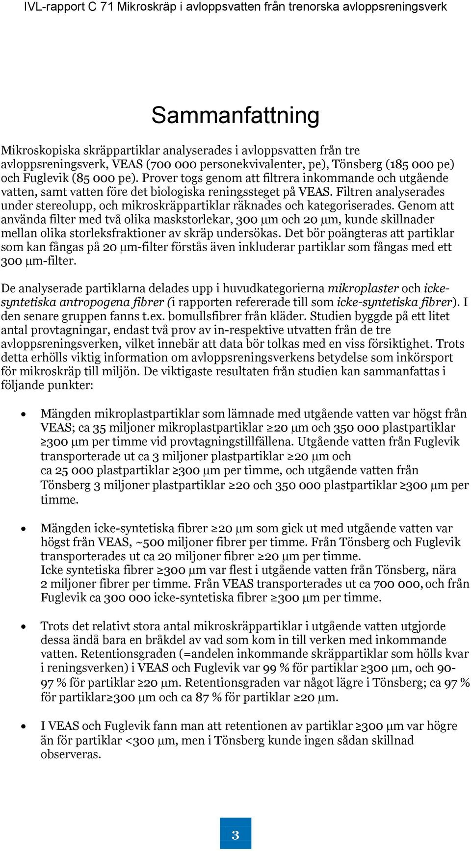 Filtren analyserades under stereolupp, och mikroskräppartiklar räknades och kategoriserades.