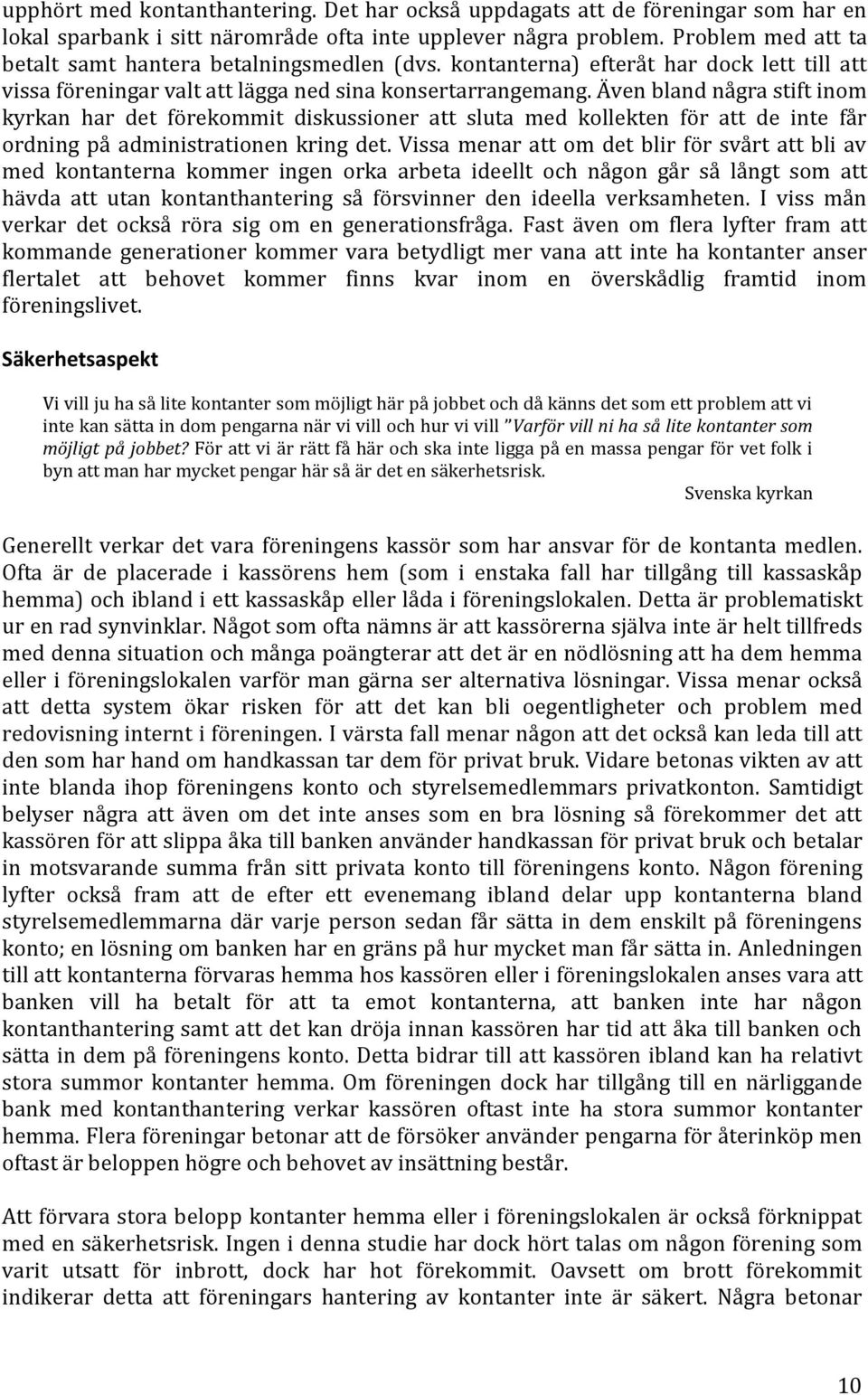 Även bland några stift inom kyrkan har det förekommit diskussioner att sluta med kollekten för att de inte får ordning på administrationen kring det.