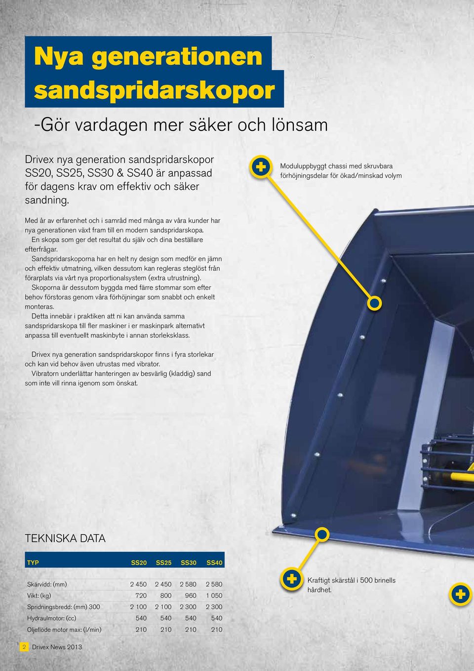 En skopa som ger det resultat du själv och dina beställare efterfrågar.