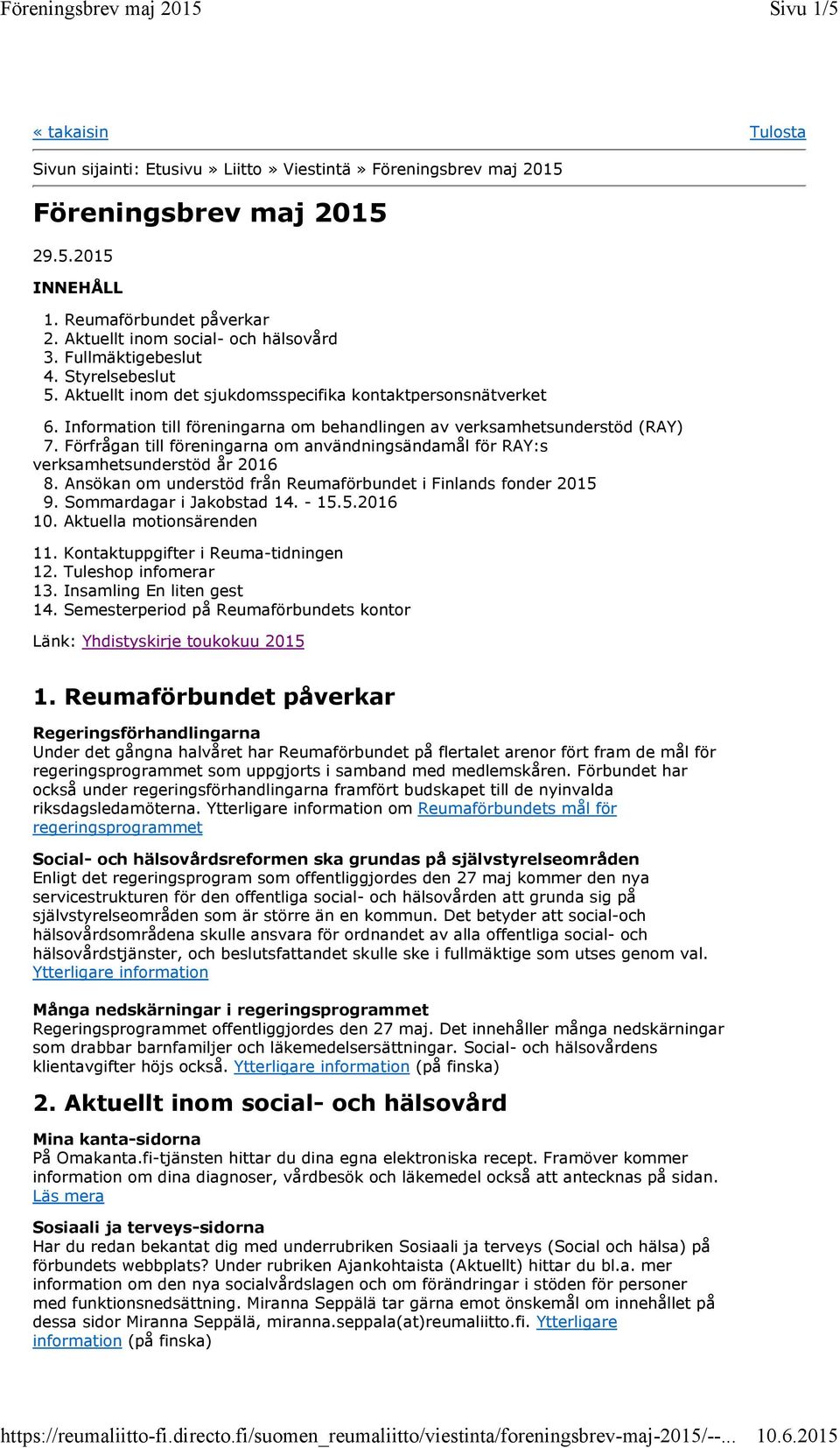 Information till föreningarna om behandlingen av verksamhetsunderstöd (RAY) 7. Förfrågan till föreningarna om användningsändamål för RAY:s verksamhetsunderstöd år 2016 8.