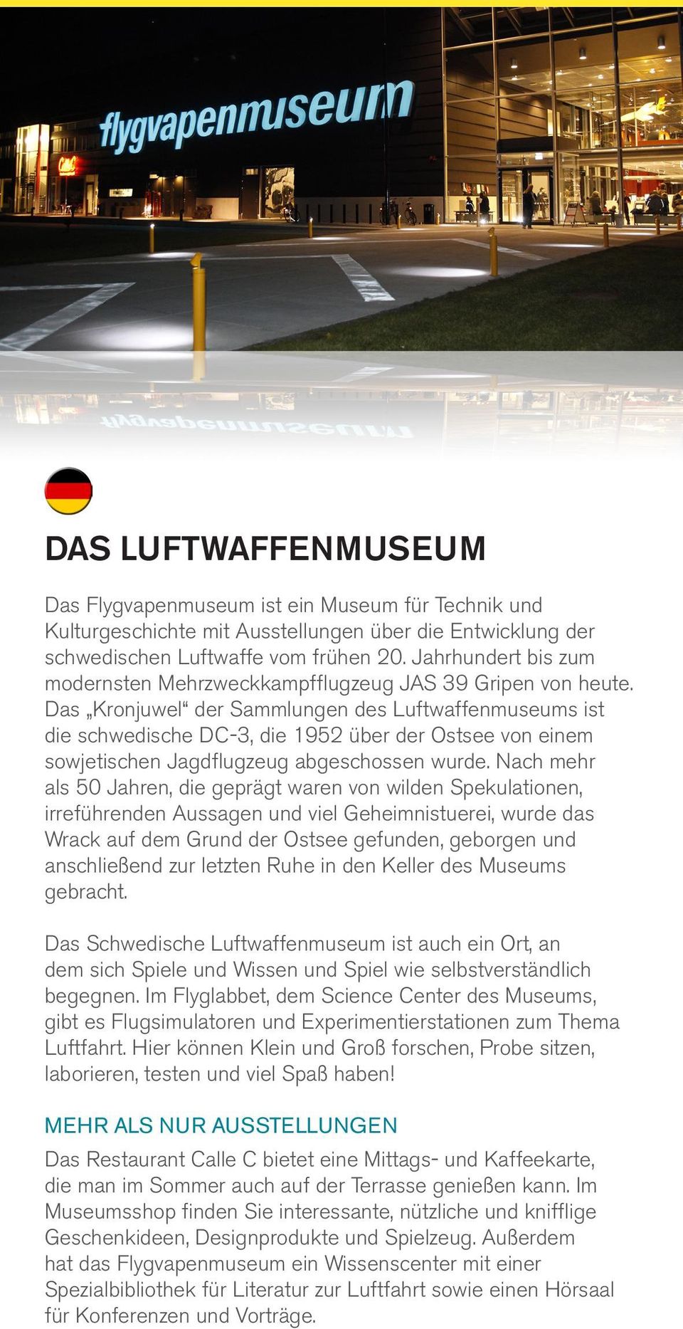 Das Kronjuwel der Sammlungen des Luftwaffenmuseums ist die schwedische DC-3, die 1952 über der Ostsee von einem sowjetischen Jagdflugzeug abgeschossen wurde.