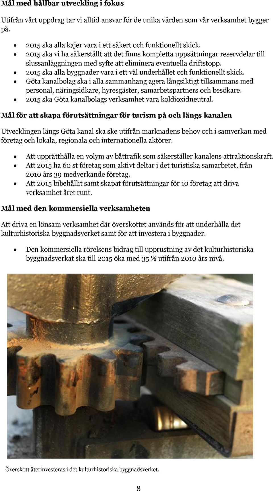 2015 ska alla byggnader vara i ett väl underhållet och funktionellt skick.