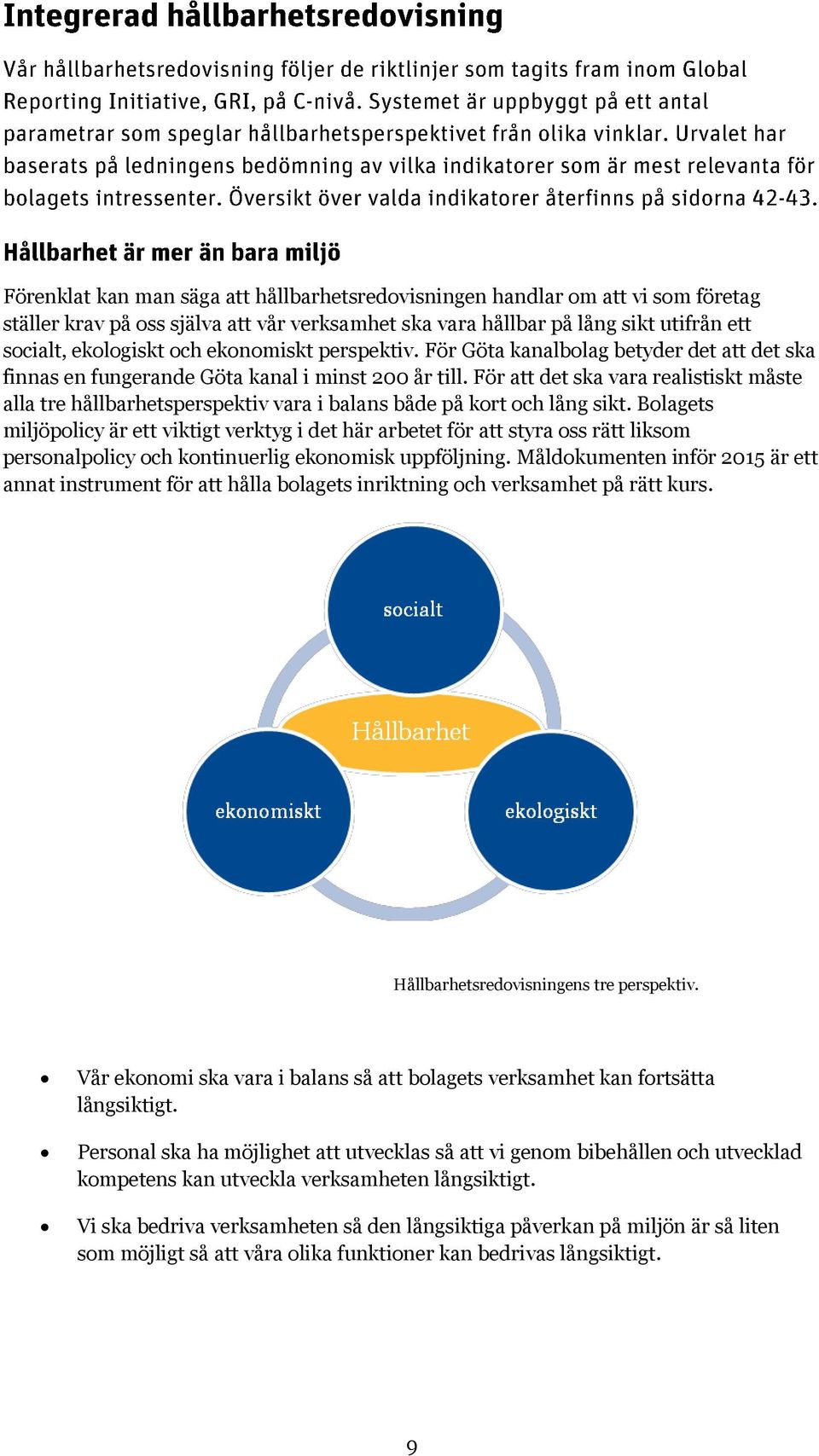 För att det ska vara realistiskt måste alla tre hållbarhetsperspektiv vara i balans både på kort och lång sikt.