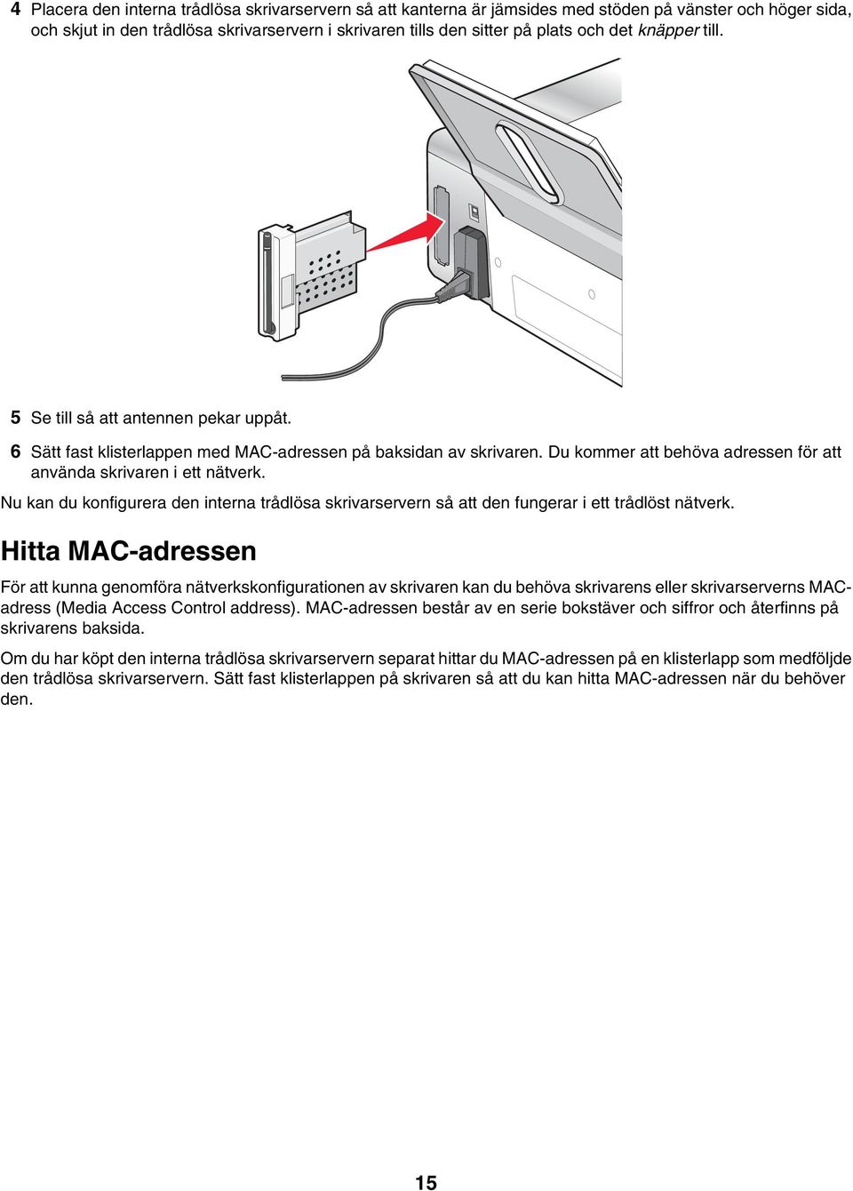 Nu kan du konfigurera den interna trådlösa skrivarservern så att den fungerar i ett trådlöst nätverk.