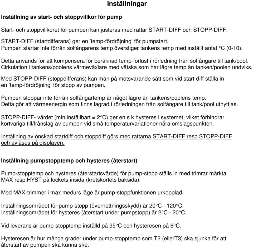 Detta används för att kompensera för beräknad temp-förlust i rörledning från solfångare till tank/pool.