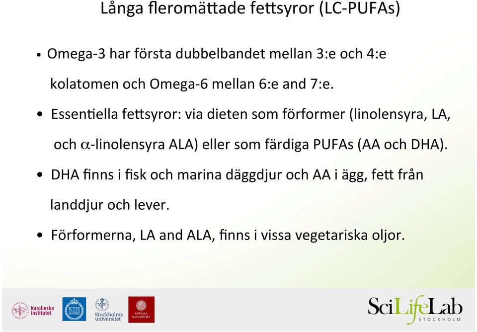 ella fepsyror: via dieten som förformer (linolensyra, LA, och α- linolensyra ALA) eller som färdiga