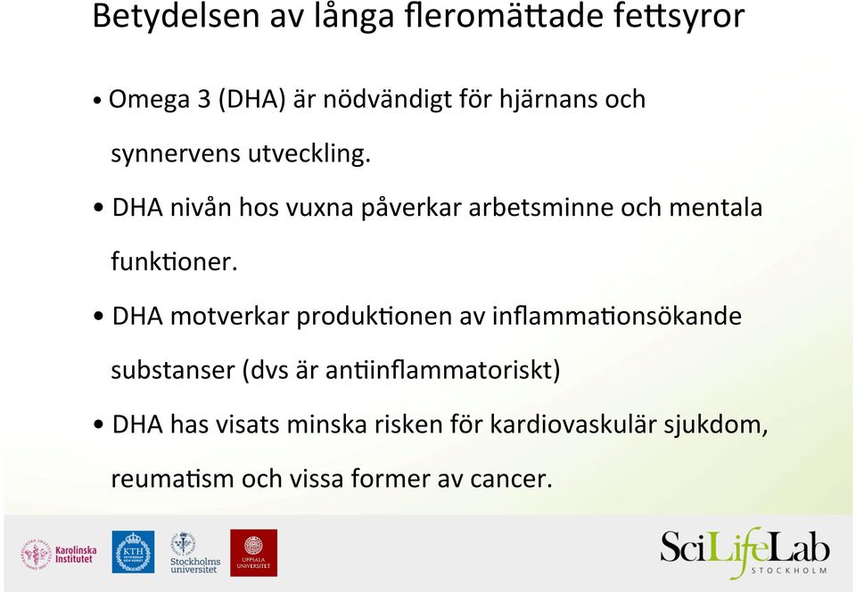 DHA motverkar produk.onen av inflamma.onsökande substanser (dvs är an.