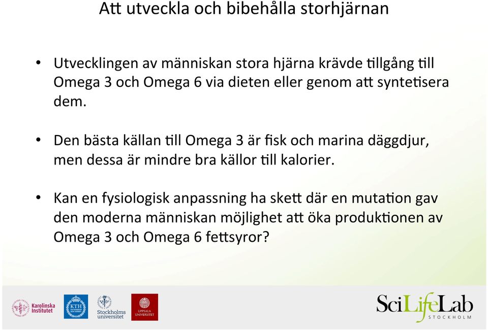 ll Omega 3 är fisk och marina däggdjur, men dessa är mindre bra källor.ll kalorier.