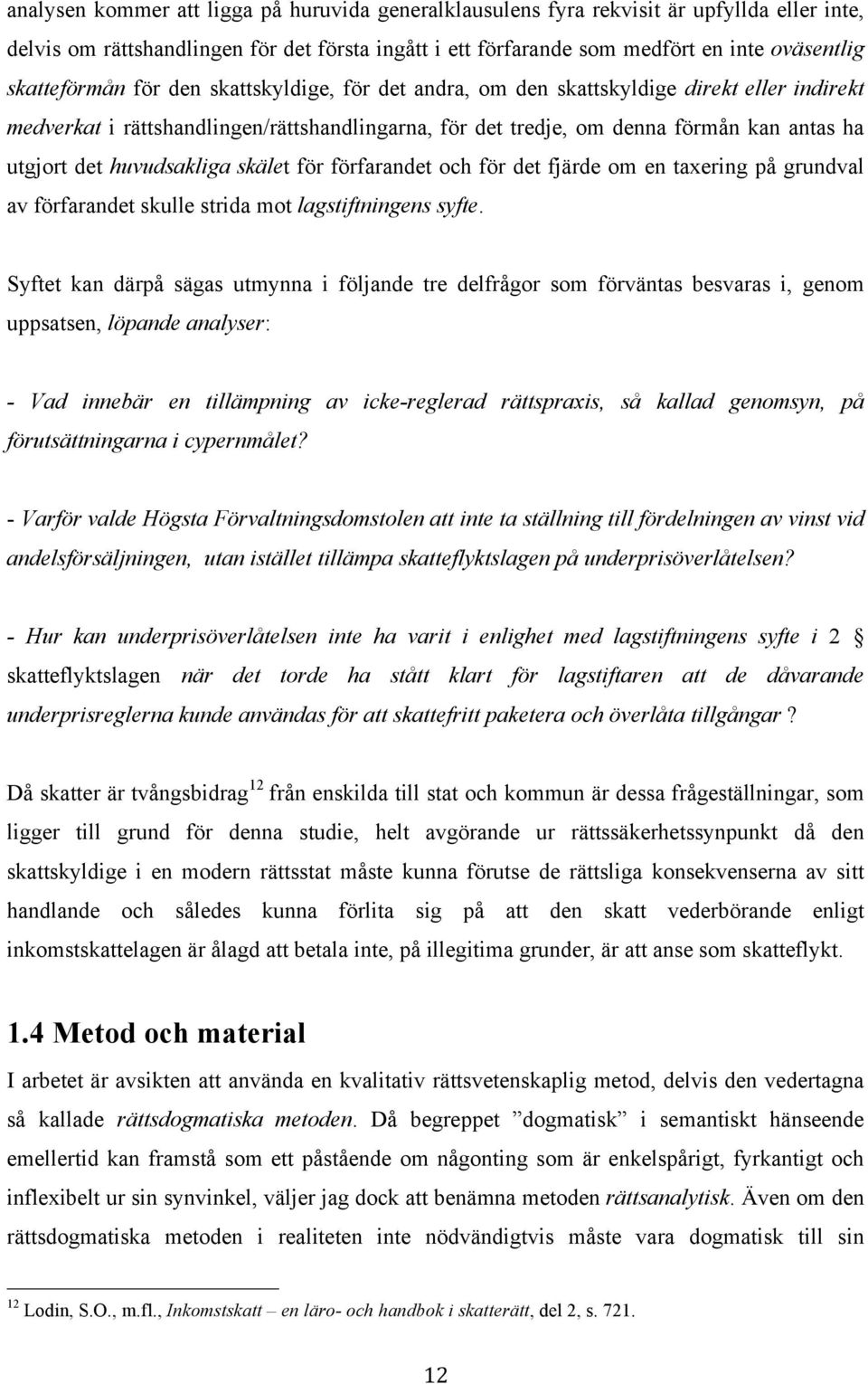 huvudsakliga skälet för förfarandet och för det fjärde om en taxering på grundval av förfarandet skulle strida mot lagstiftningens syfte.