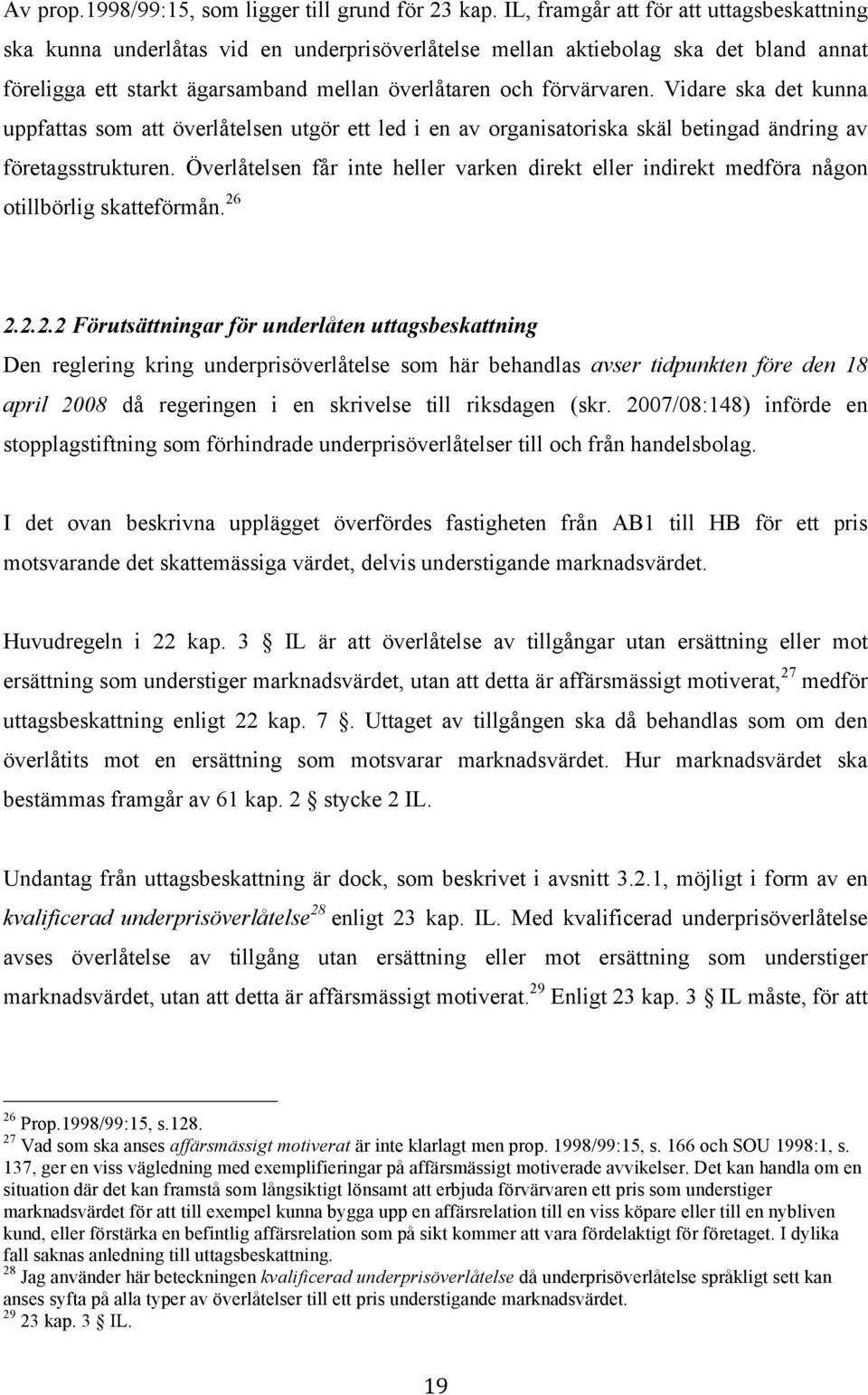 Vidare ska det kunna uppfattas som att överlåtelsen utgör ett led i en av organisatoriska skäl betingad ändring av företagsstrukturen.