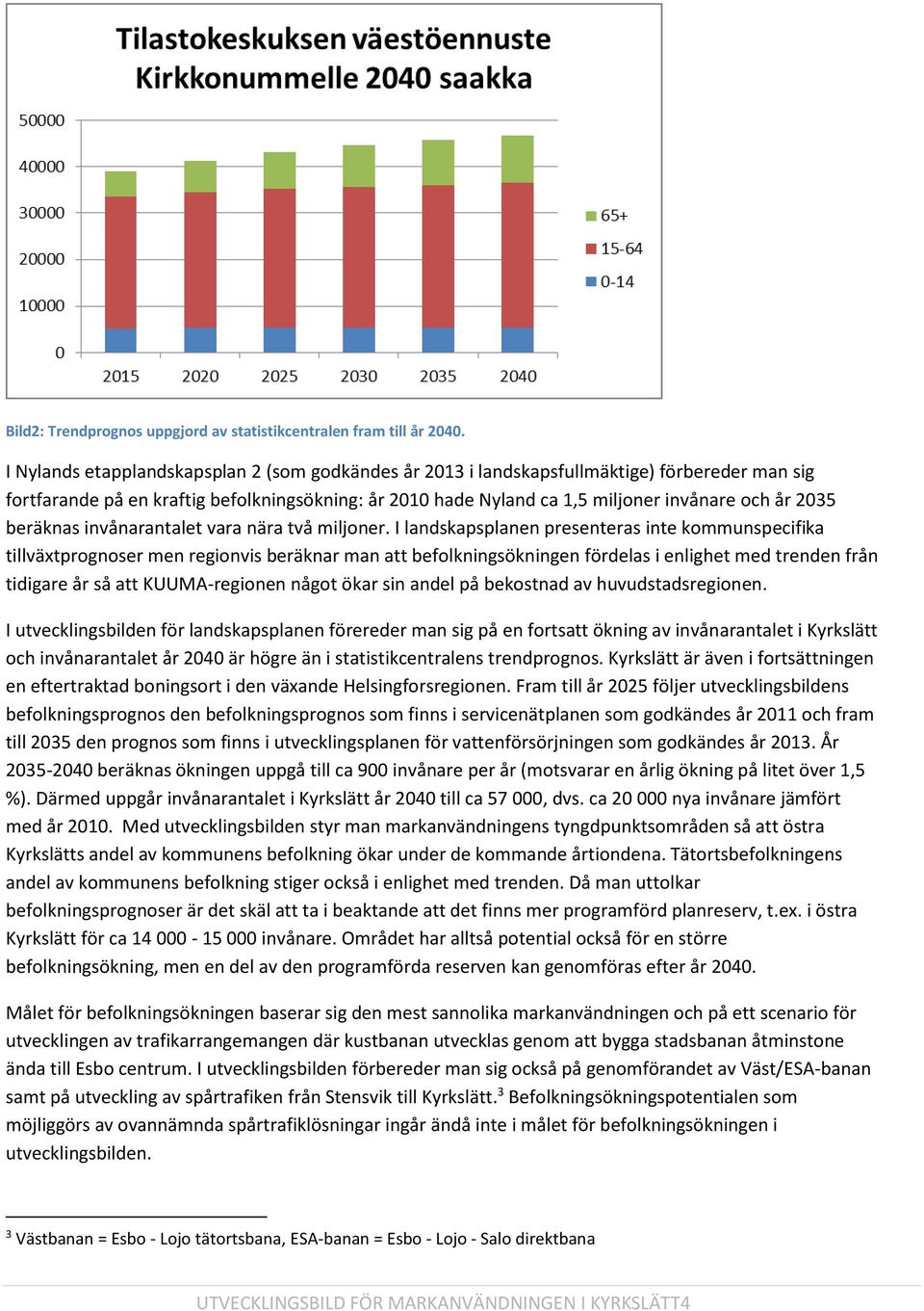 beräknas invånarantalet vara nära två miljoner.