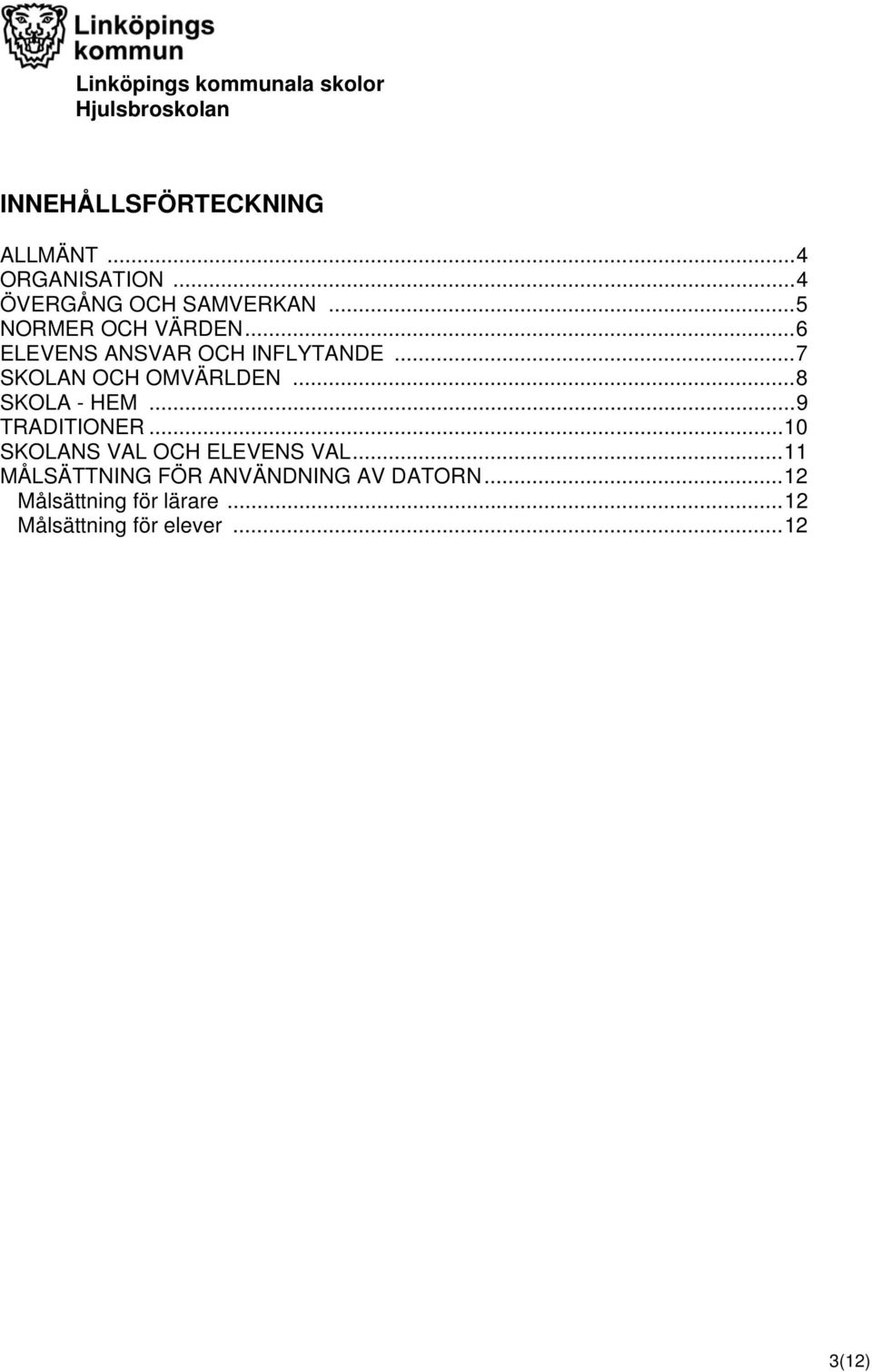 ..8 SKOLA - HEM...9 TRADITIONER...10 SKOLANS VAL OCH ELEVENS VAL.