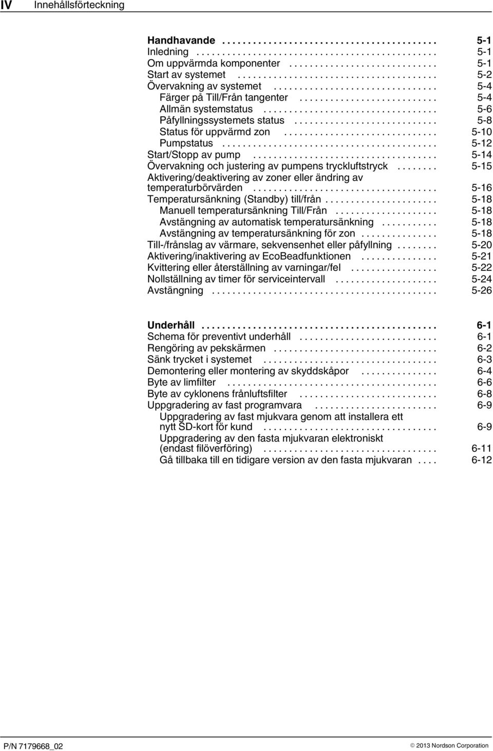 .. 5 15 Aktivering/deaktivering av zoner eller ändring av temperaturbörvärden... 5 16 Temperatursänkning (Standby) till/från... 5 18 Manuell temperatursänkning Till/Från.