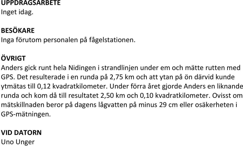 Det resulterade i en runda på 2,75 km och att ytan på ön därvid kunde ytmätas till 0,12 kvadratkilometer.