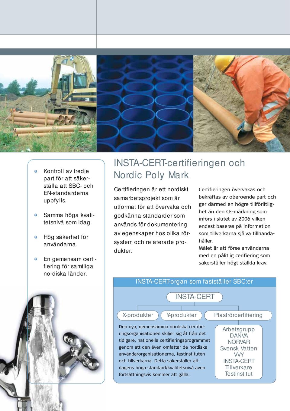 INSTA-CERT-certifieringen och Nordic Poly Mark Certifieringen är ett nordiskt samarbetsprojekt som är utformat för att övervaka och godkänna standarder som används för dokumentering av egenskaper hos