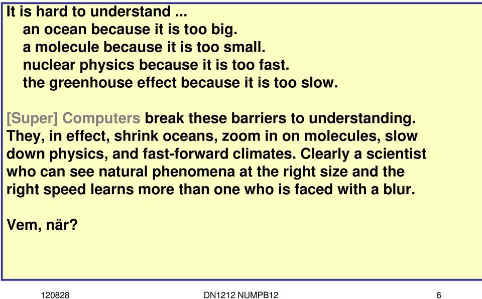 [Super] Computers break these barriers to understanding.