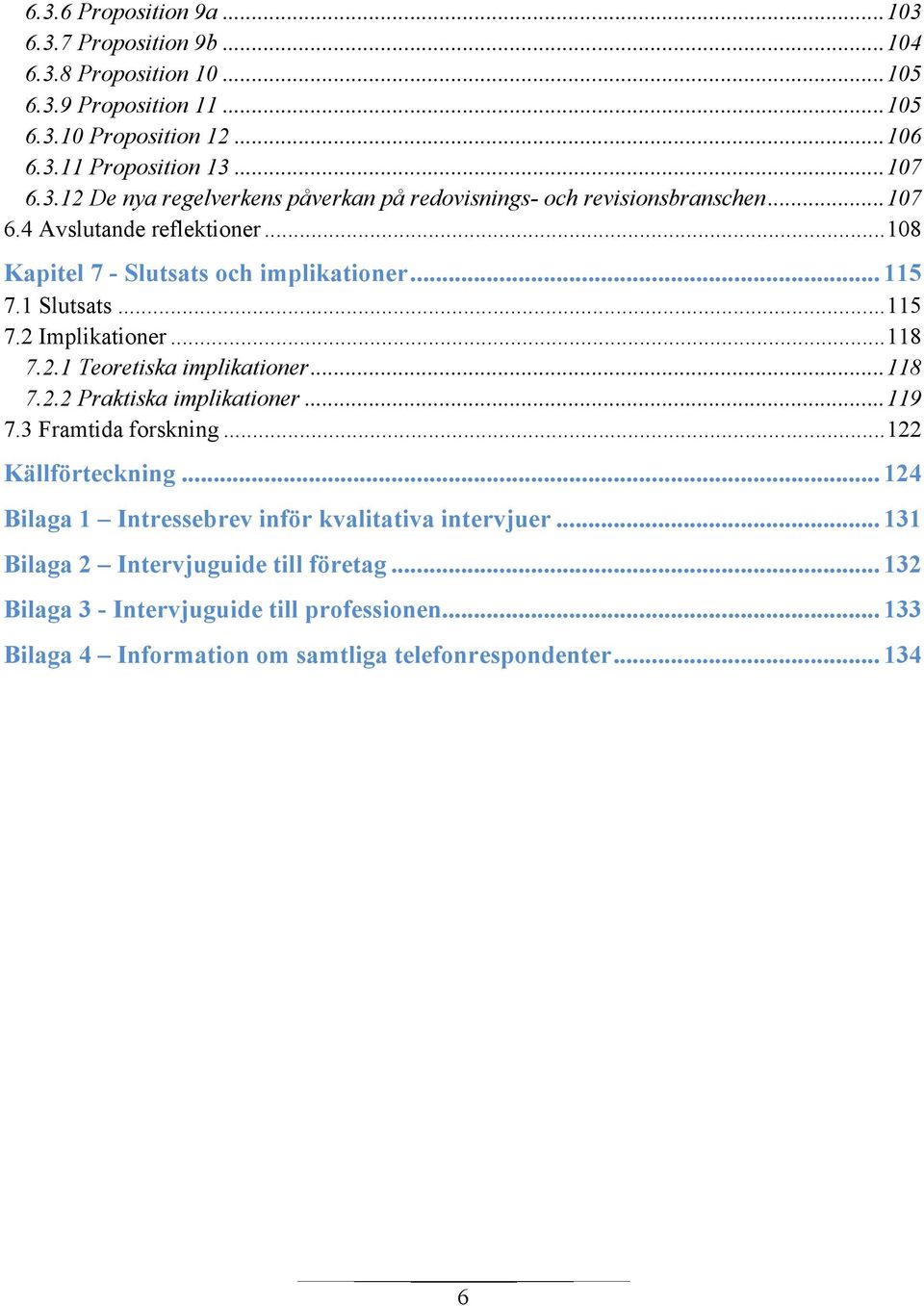 .. 119 7.3 Framtida forskning... 122 Källförteckning... 124 Bilaga 1 Intressebrev inför kvalitativa intervjuer... 131 Bilaga 2 Intervjuguide till företag.