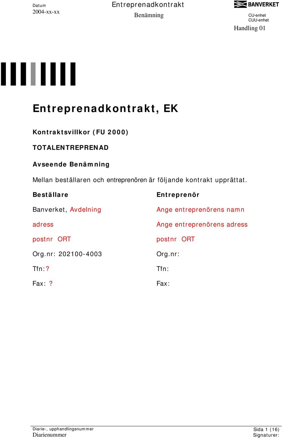 Beställare Banverket, Avdelning adress postnr ORT Org.nr: 202100-4003 Tfn:? Fax:?