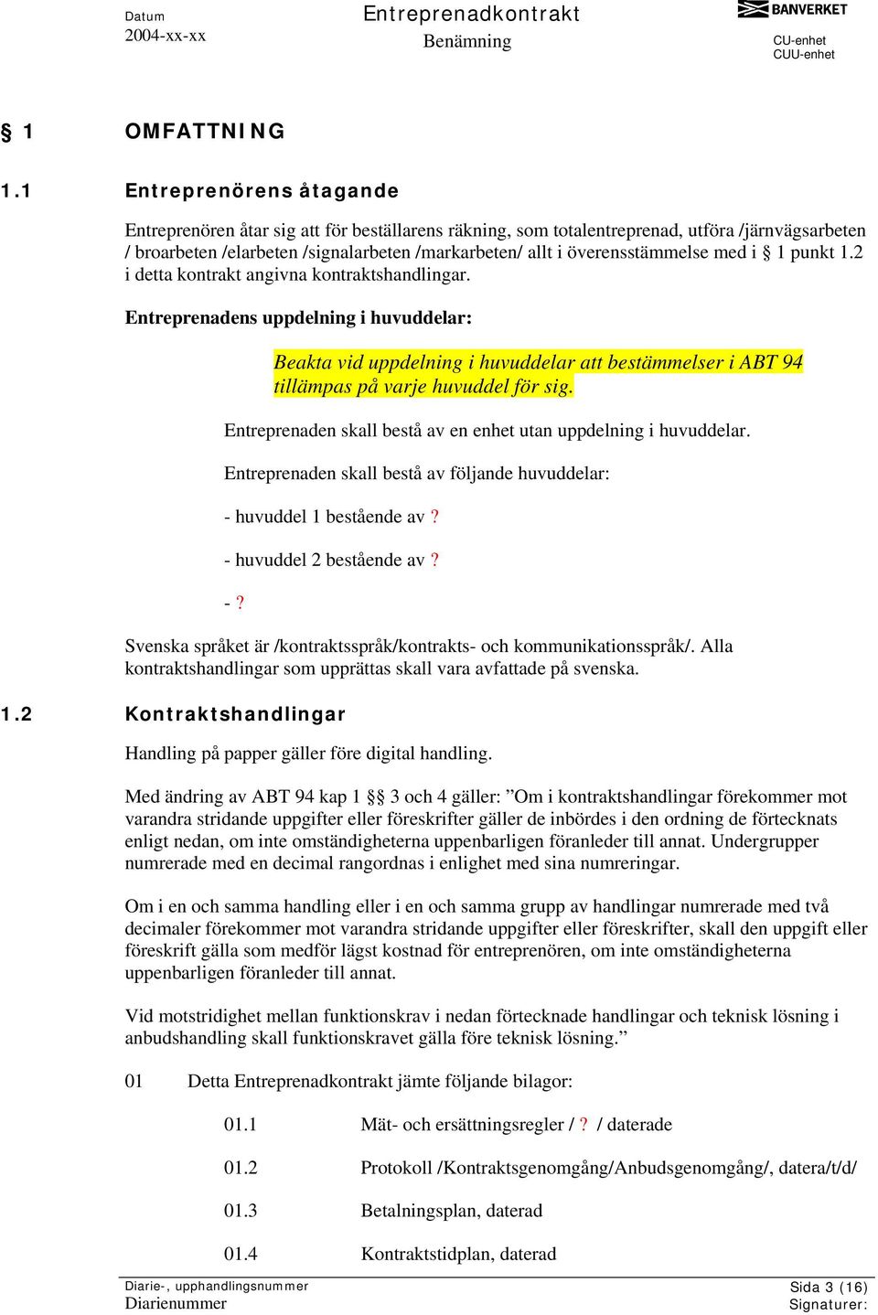 överensstämmelse med i 1 punkt 1.2 i detta kontrakt angivna kontraktshandlingar.