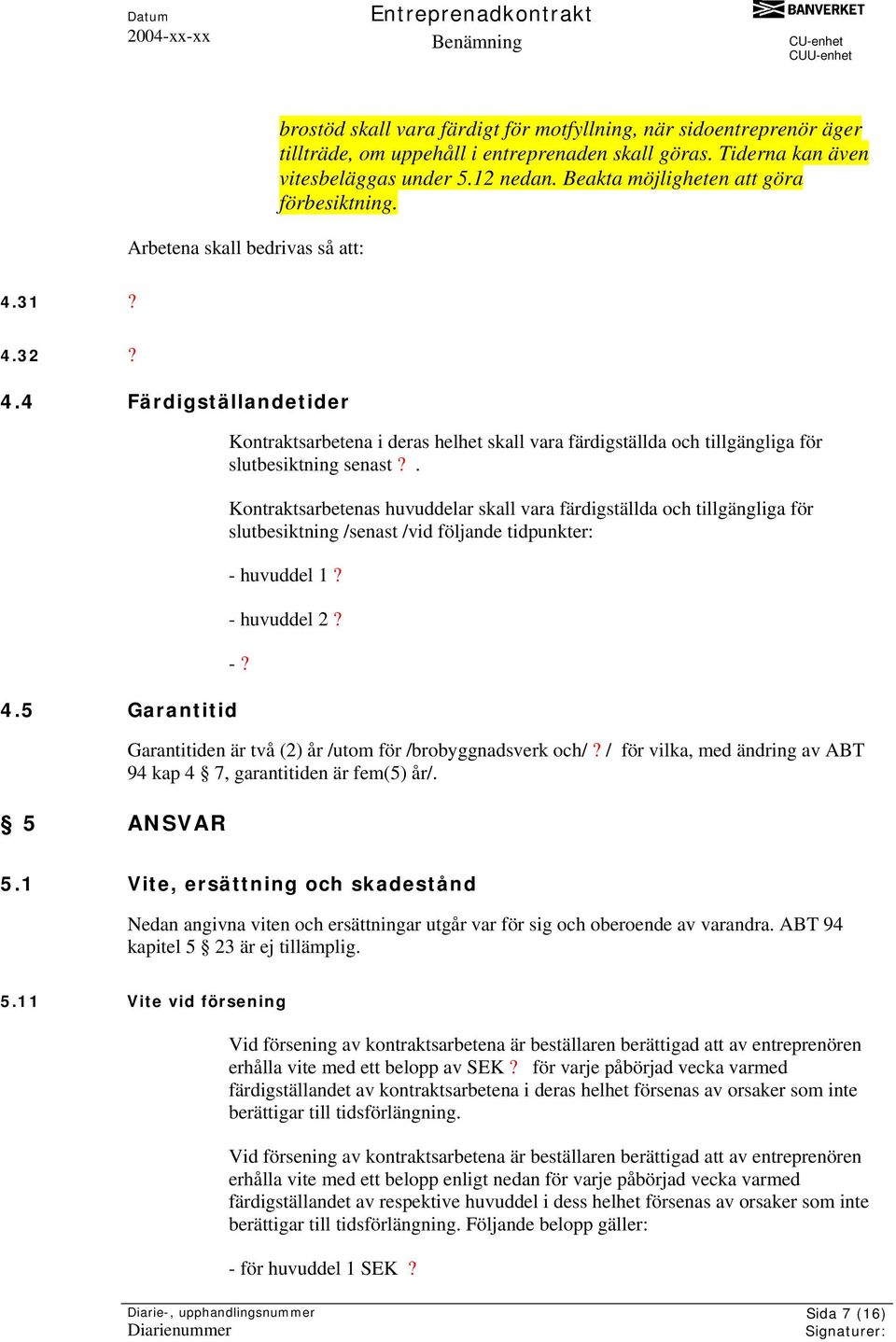 5 Garantitid 5 ANSVAR Kontraktsarbetena i deras helhet skall vara färdigställda och tillgängliga för slutbesiktning senast?