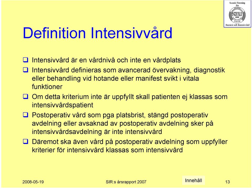 intensivvårdspatient Postoperativ vård som pga platsbrist, stängd postoperativ avdelning eller avsaknad av postoperativ avdelning sker på