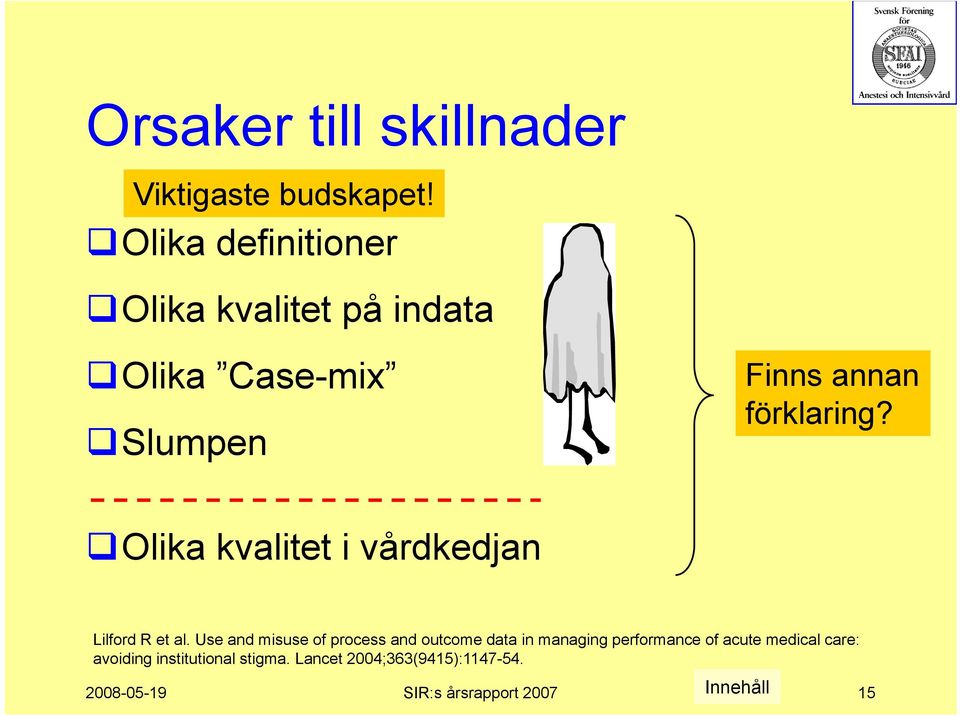 förklaring? Olika kvalitet i vårdkedjan Lilford R et al.