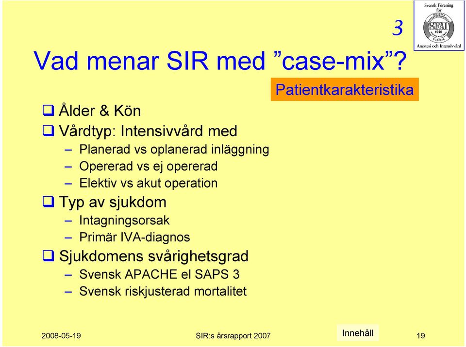 Opererad vs ej opererad Elektiv vs akut operation Typ av sjukdom