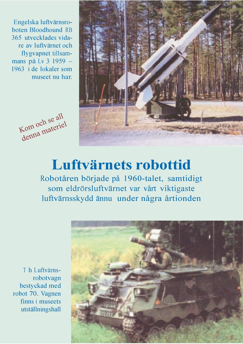 Luftvärnets robottid Robotåren började på 1960-talet, samtidigt som eldrörsluftvärnet var vårt