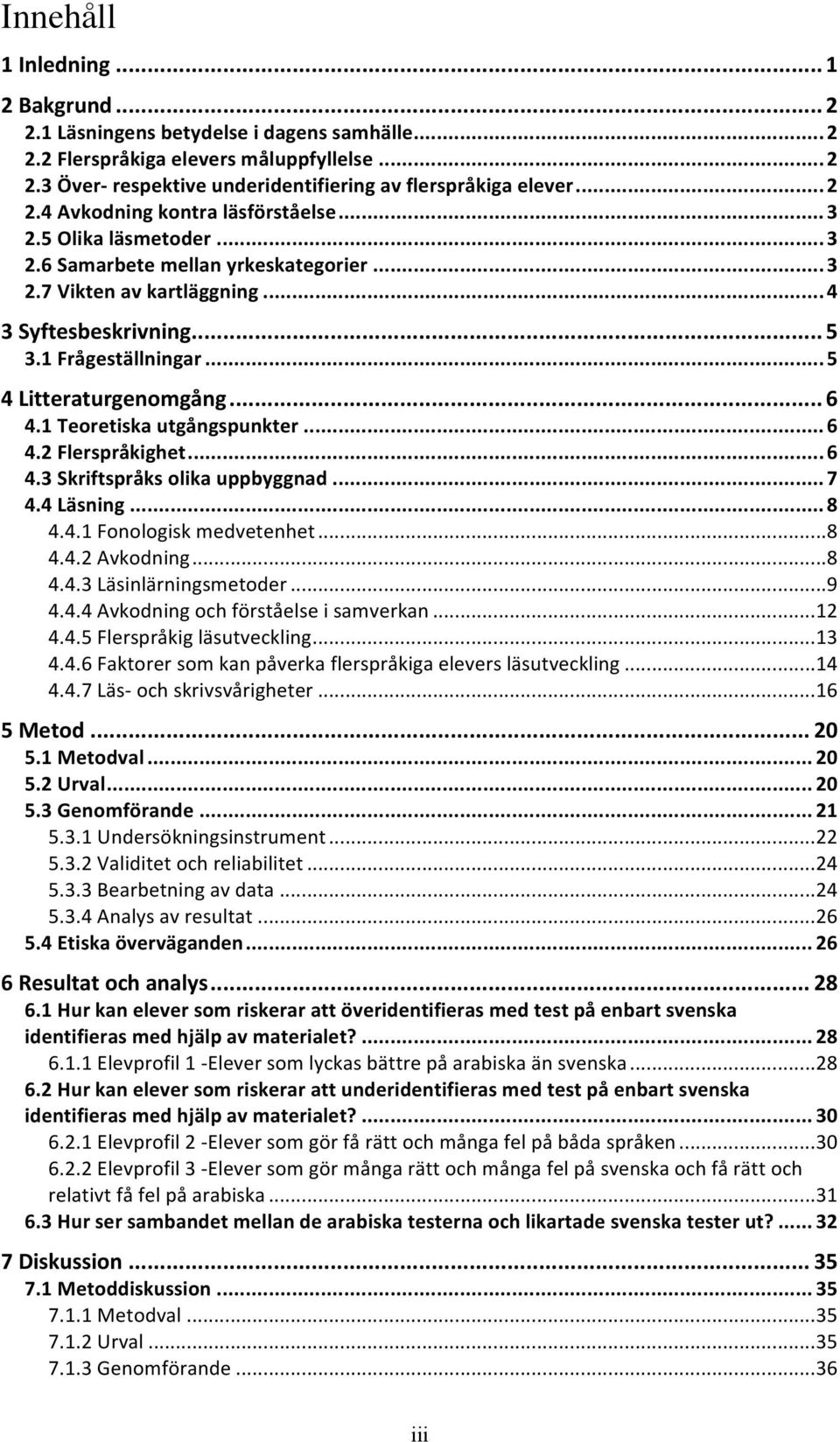 .. 5 4 Litteraturgenomgång... 6 4.1 Teoretiska utgångspunkter... 6 4.2 Flerspråkighet... 6 4.3 Skriftspråks olika uppbyggnad... 7 4.4 Läsning... 8 4.4.1 Fonologisk medvetenhet... 8 4.4.2 Avkodning.