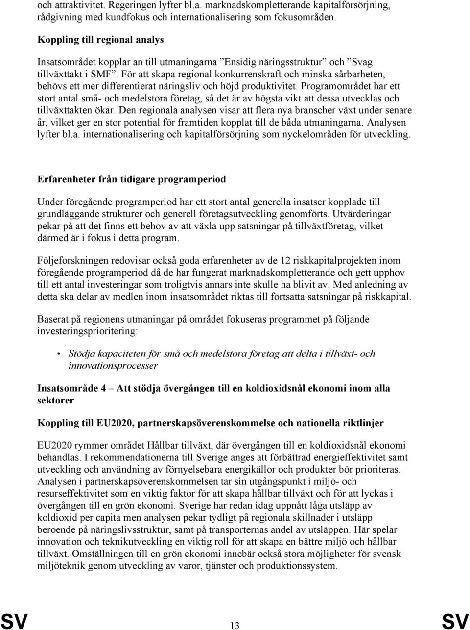 För att skapa regional konkurrenskraft och minska sårbarheten, behövs ett mer differentierat näringsliv och höjd produktivitet.