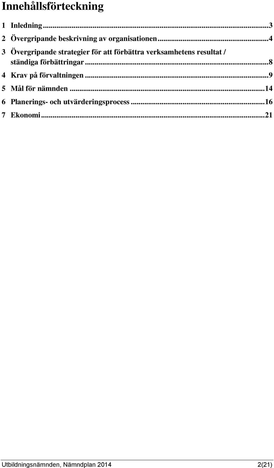 förbättringar... 8 4 Krav på förvaltningen... 9 5 Mål för nämnden.