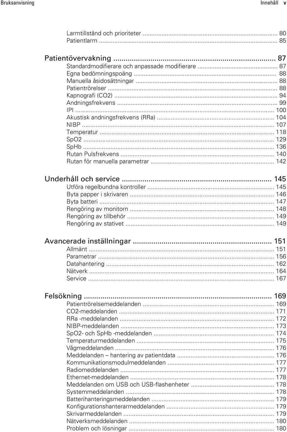 .. 136 Rutan Pulsfrekvens... 140 Rutan för manuella parametrar... 142 Underhåll och service... 145 Utföra regelbundna kontroller... 145 Byta papper i skrivaren... 146 Byta batteri.