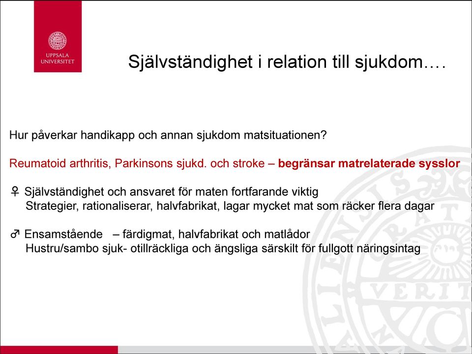 och stroke begränsar matrelaterade sysslor Självständighet och ansvaret för maten fortfarande viktig Strategier,