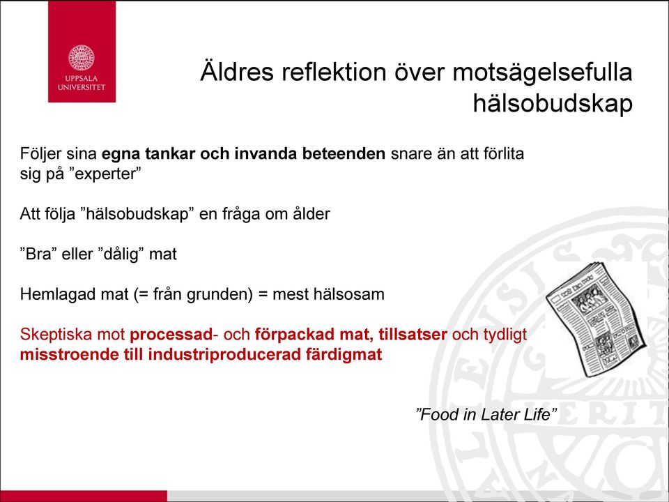 eller dålig mat Hemlagad mat (= från grunden) = mest hälsosam Skeptiska mot processad- och