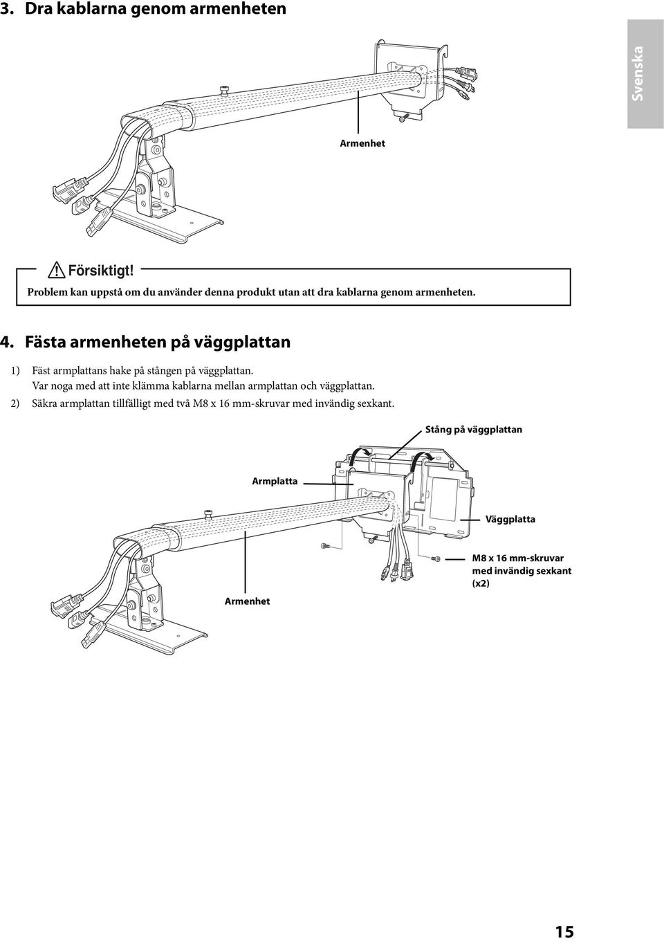 Fästa armenheten på väggplattan 1) Fäst armplattans hake på stången på väggplattan.