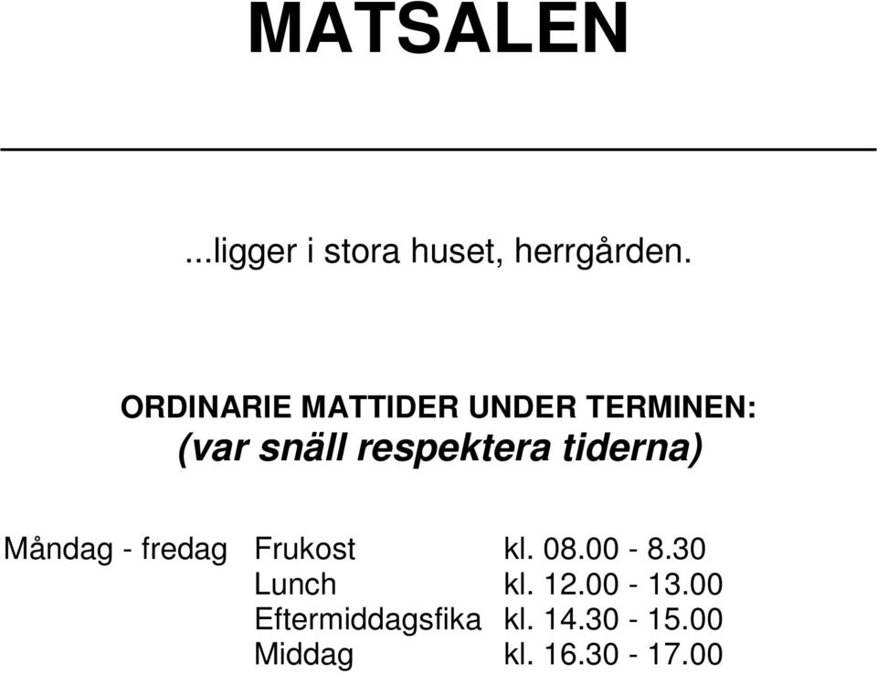 tiderna) Måndag - fredag Frukost kl. 08.00-8.30 Lunch kl.