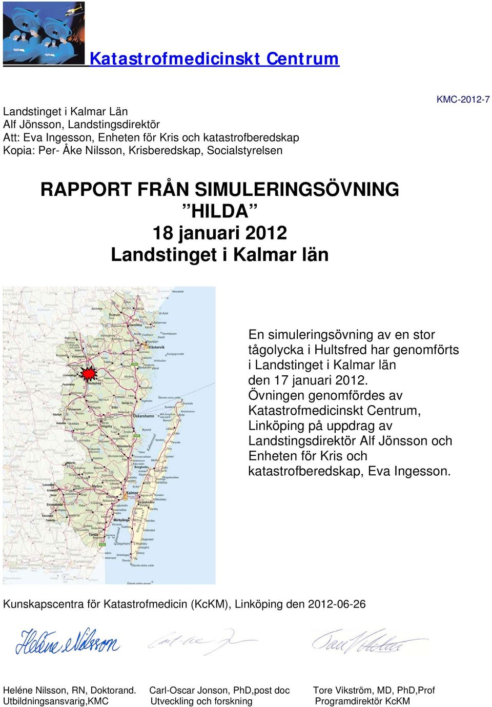 Övningen genomfördes av Katastrofmedicinskt Centrum, Linköping på uppdrag av Landstingsdirektör Alf Jönsson och Enheten för Kris och katastrofberedskap, Eva Ingesson.