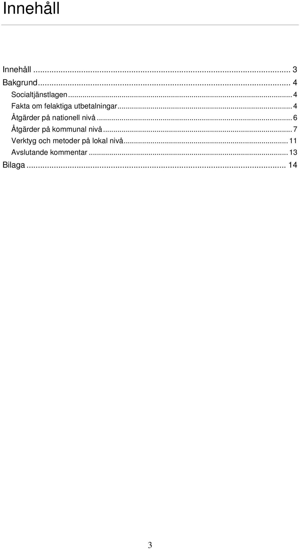 .. 4 Åtgärder på nationell nivå... 6 Åtgärder på kommunal nivå.