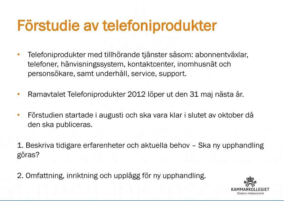 Ramavtalet Telefoniprodukter 2012 löper ut den 31 maj nästa år.