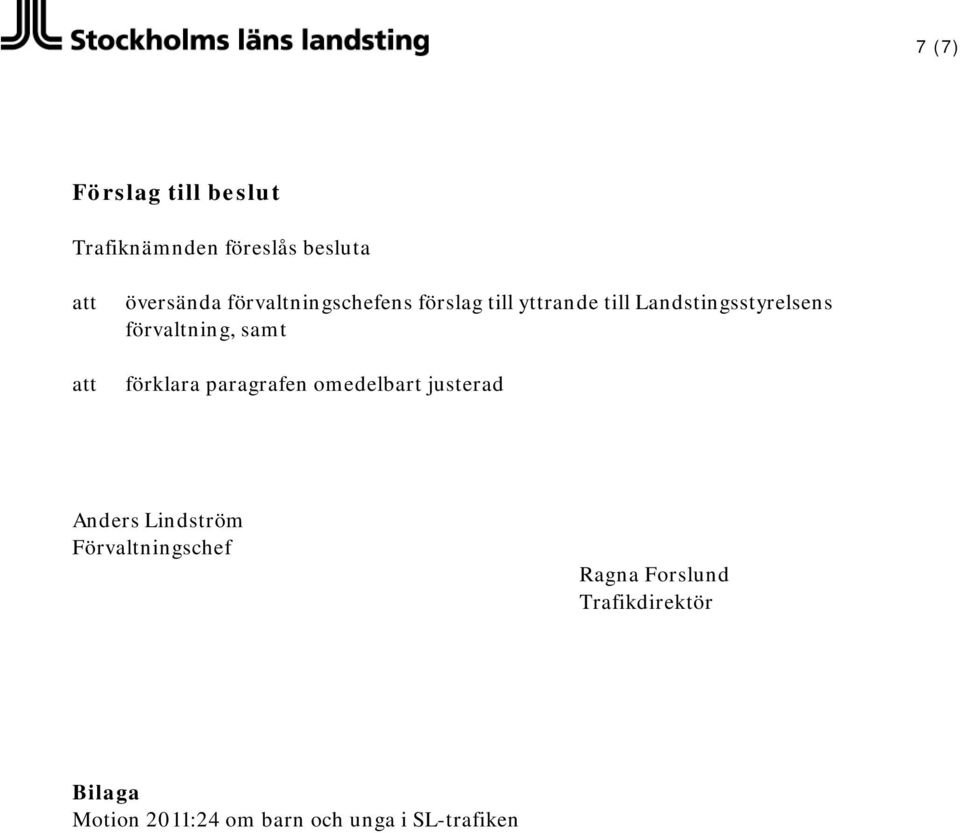 förvaltning, samt förklara paragrafen omedelbart justerad Anders Lindström