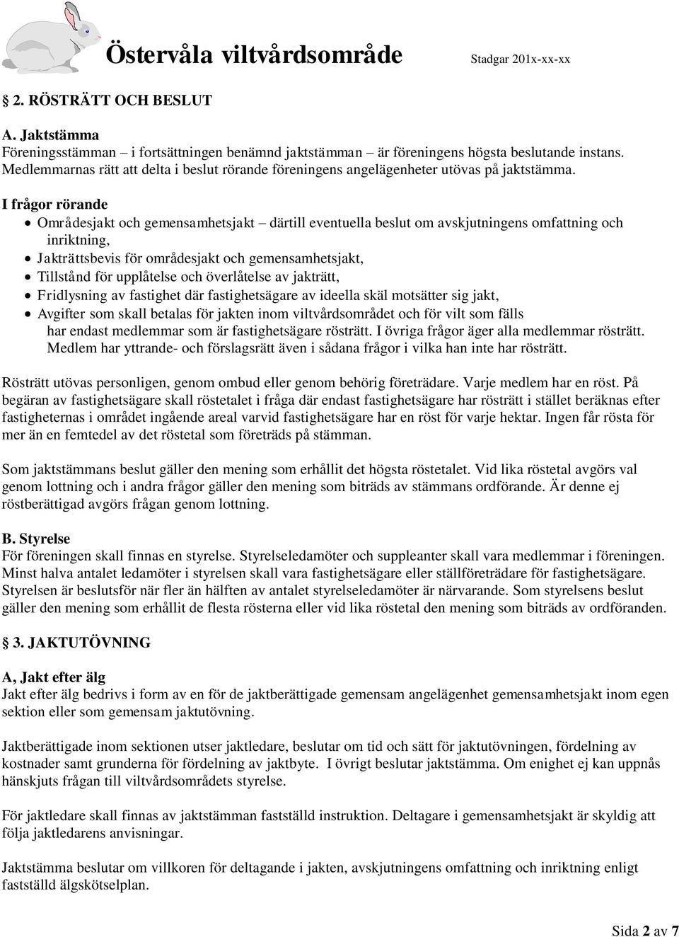 I frågor rörande Områdesjakt och gemensamhetsjakt därtill eventuella beslut om avskjutningens omfattning och inriktning, Jakträttsbevis för områdesjakt och gemensamhetsjakt, Tillstånd för upplåtelse